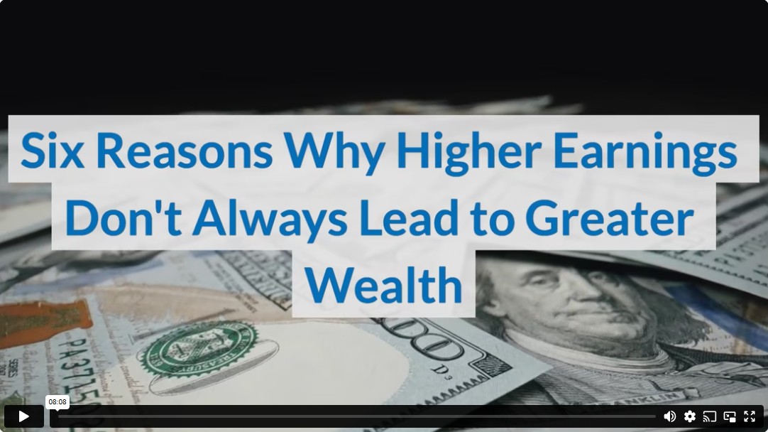 Six Reasons Why Higher Earnings Don't Always Lead to Greater Wealth